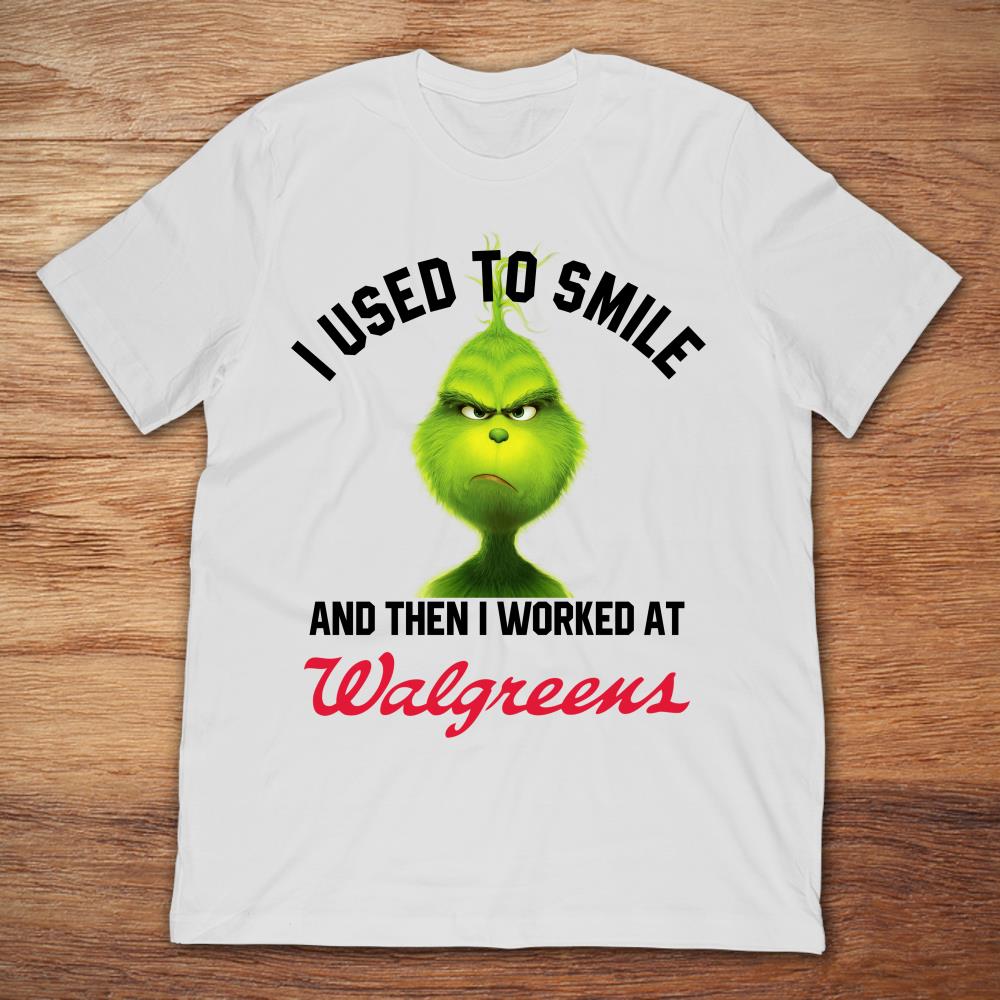 Grinch I Used To Smile And Then I Worked At Walgreens