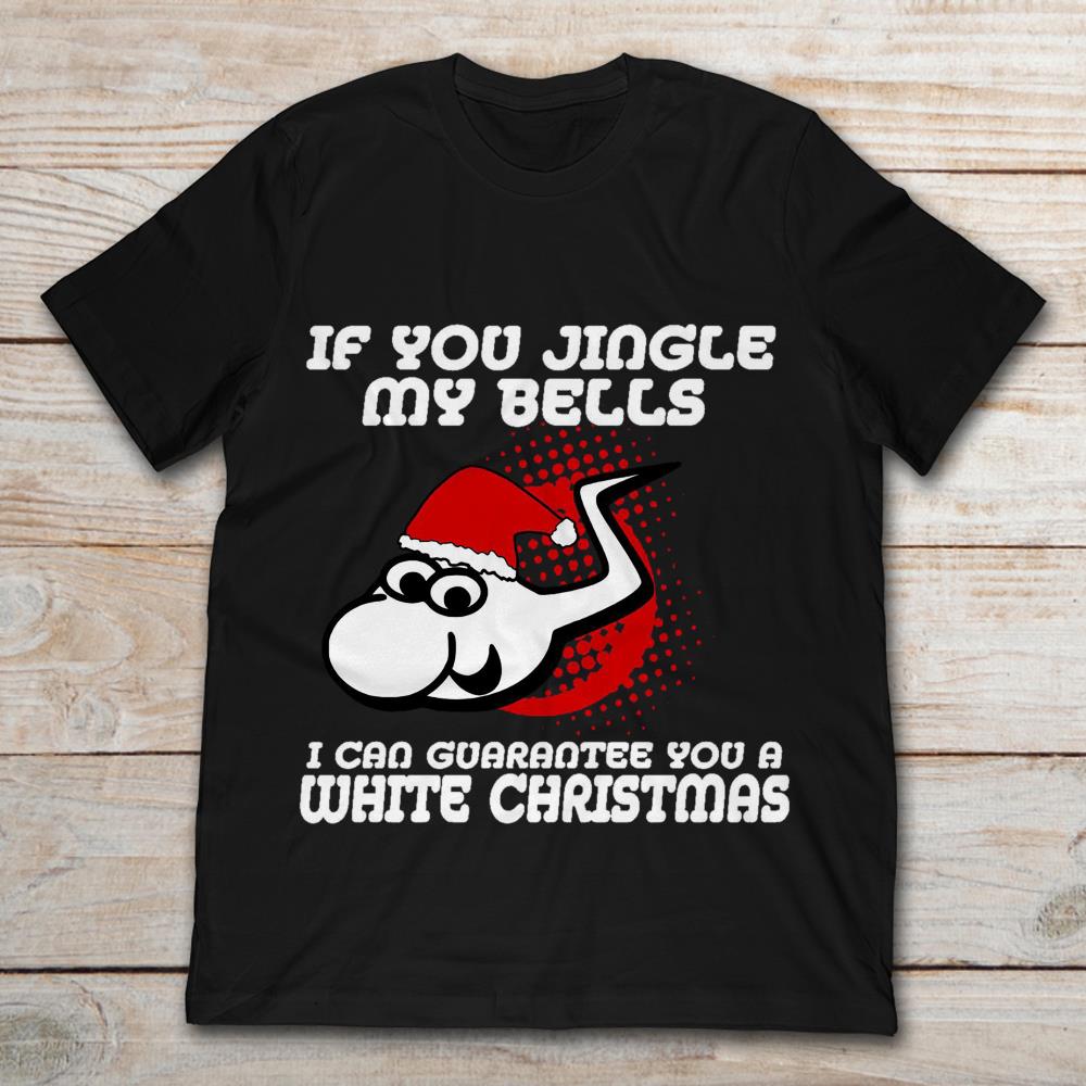 Santa Sperm If You Jingle My Bell I Can Guarantee You A White Christmas