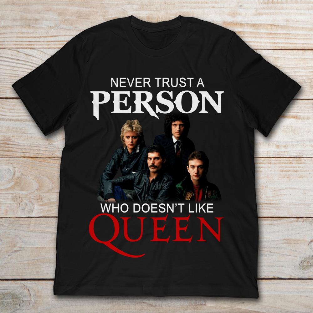 Never Trust A Person Who Doesn't Like Queen