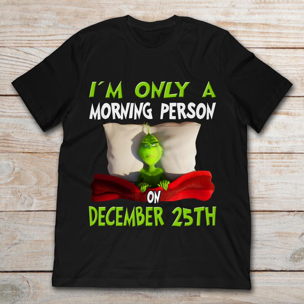 Grinch On Bed I'm Only A Morning Person On December 25th Christmas
