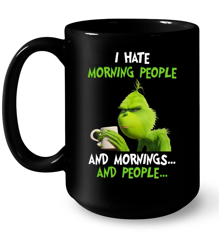 https://teenavi.com/wp-content/uploads/2018/11/Grinch-Holding-Mug-I-Hate-Morning-People-And-Mornings-And-People-Mug.jpg