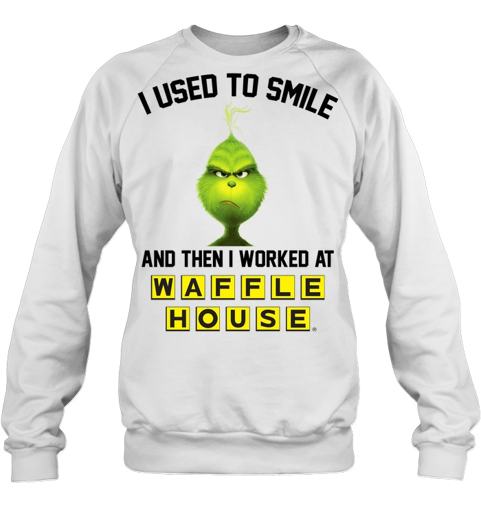 https://teenavi.com/wp-content/uploads/2018/11/Grinch-I-Used-To-Smile-And-Then-I-Work-At-Waffle-House-Sweatshirt.jpg