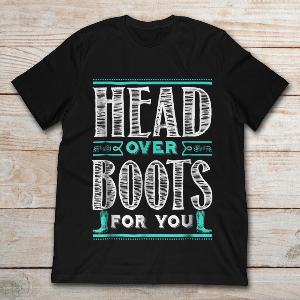 Head Over Boots For You