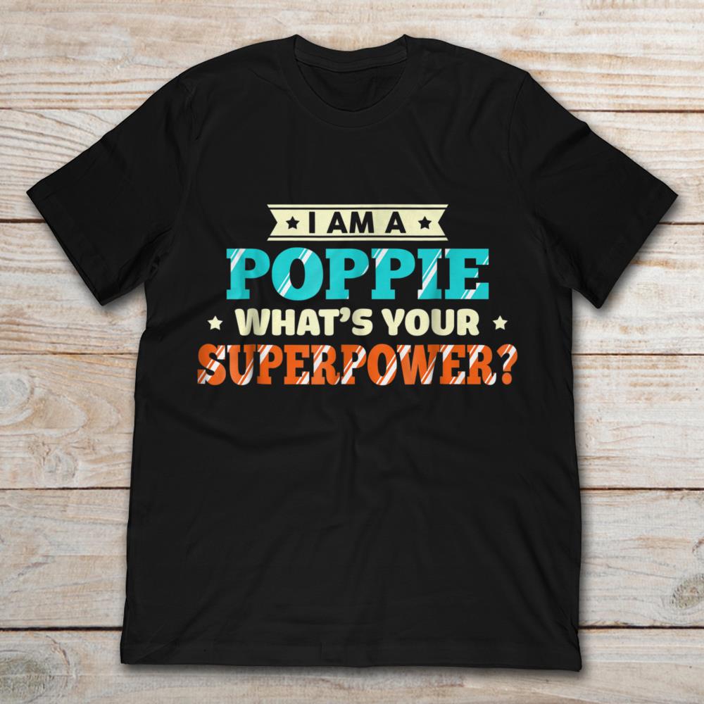 I Am A Poppie What's Your Superpower Funny Superhero