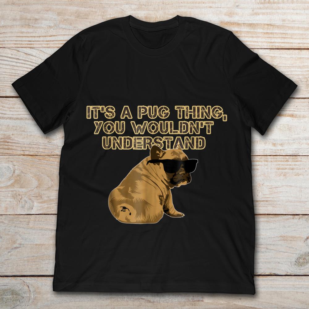 It's A Pug Thing You Wouldn't Understand Funny Pug Dog