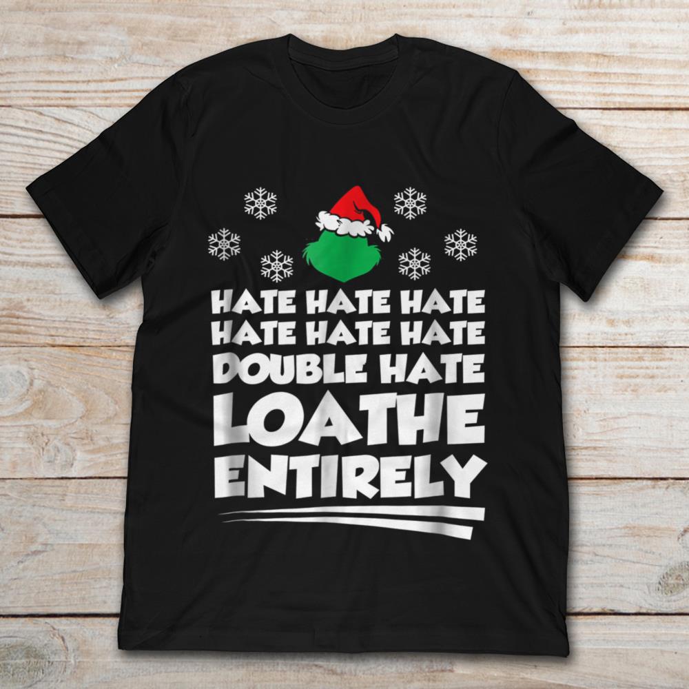 Mr Grinch Hate Hate Double Hate Loathe Entirely Christmas