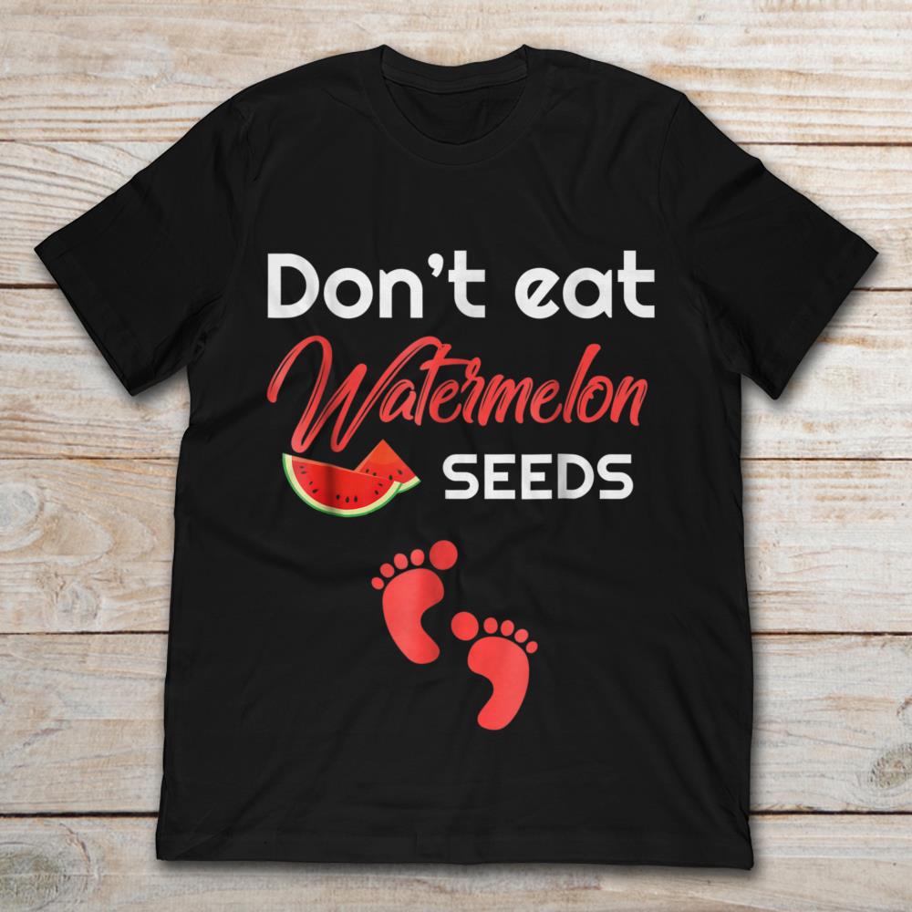 Don't Eat Watermelon Seeds Funny Maternity