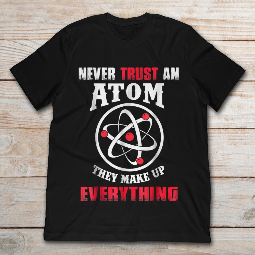 Never Trust An Atom They Make Up Everything Funny Science