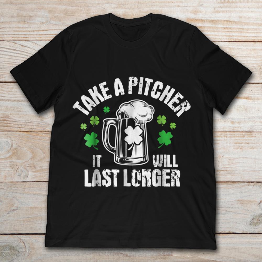Take A Pitcher It Will Last Longer Beer Drinker