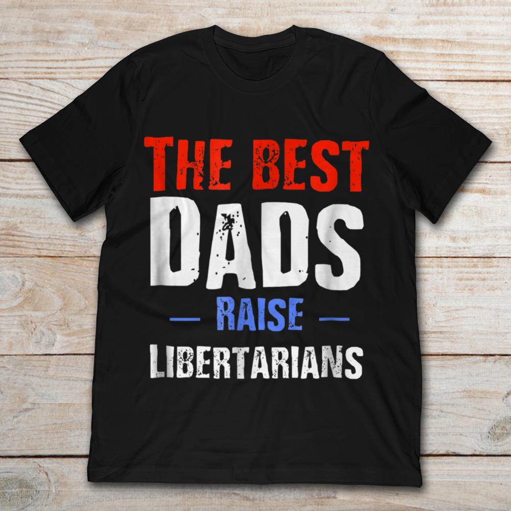 The Best Dads Raise Libertarians