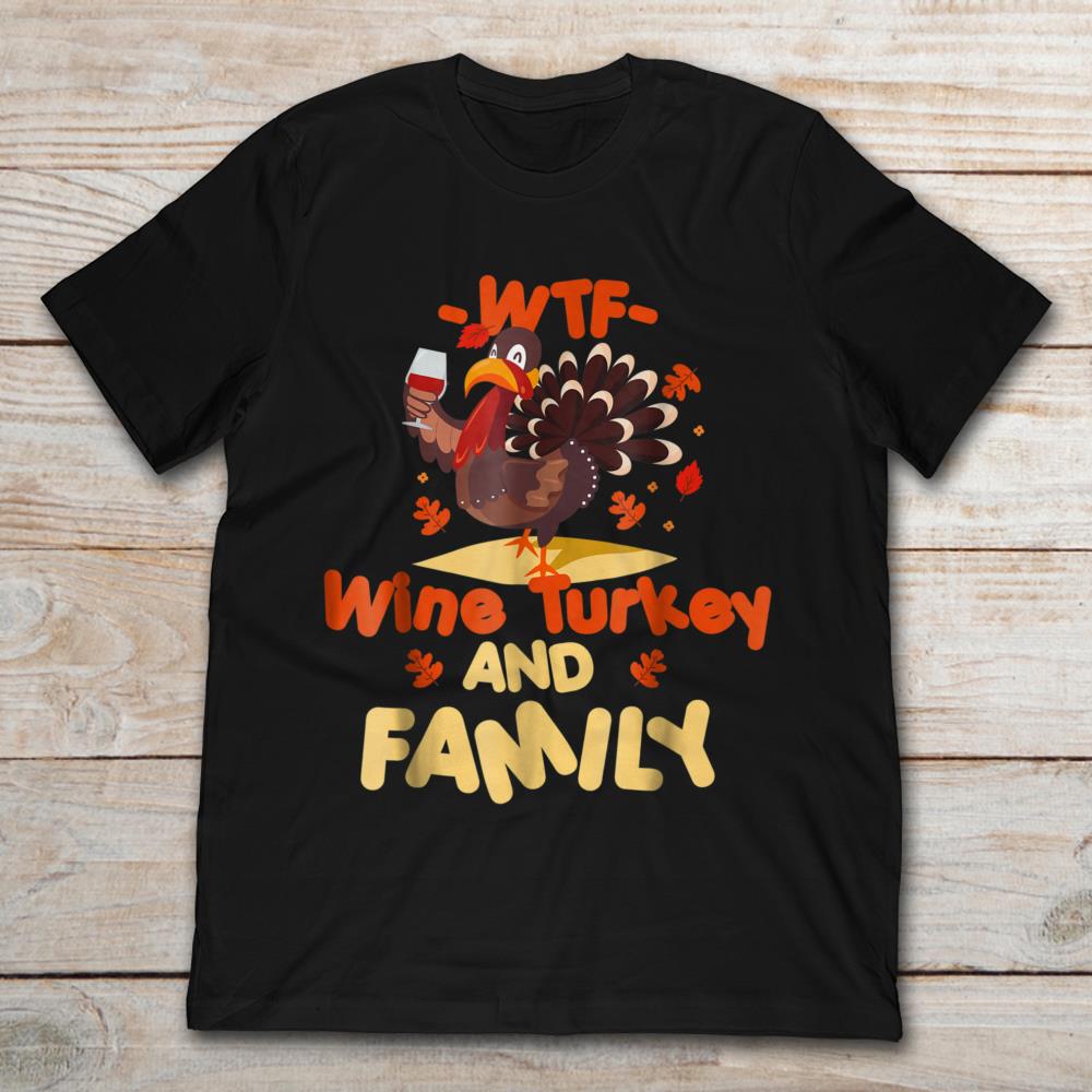 WTF Wine Turkey And Family Funny Thanksgiving Day