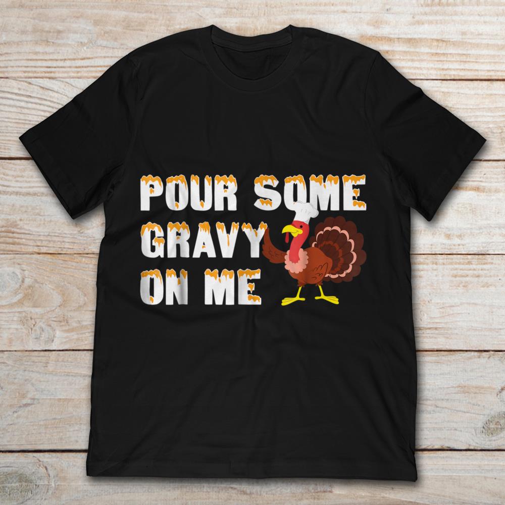 Pour Some Gravy On Me Funny Turkey Thanksgiving