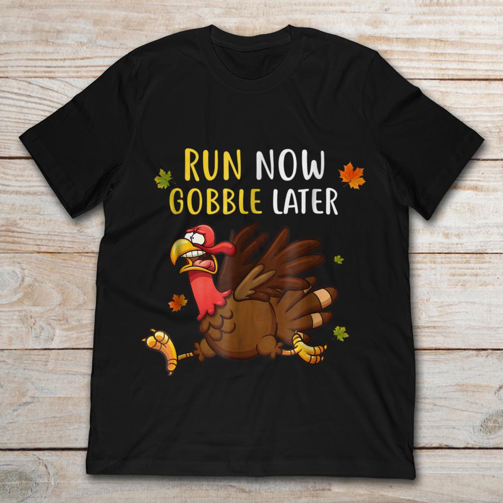 Run Now Gobble Later Thanksgiving Day Running Turkey