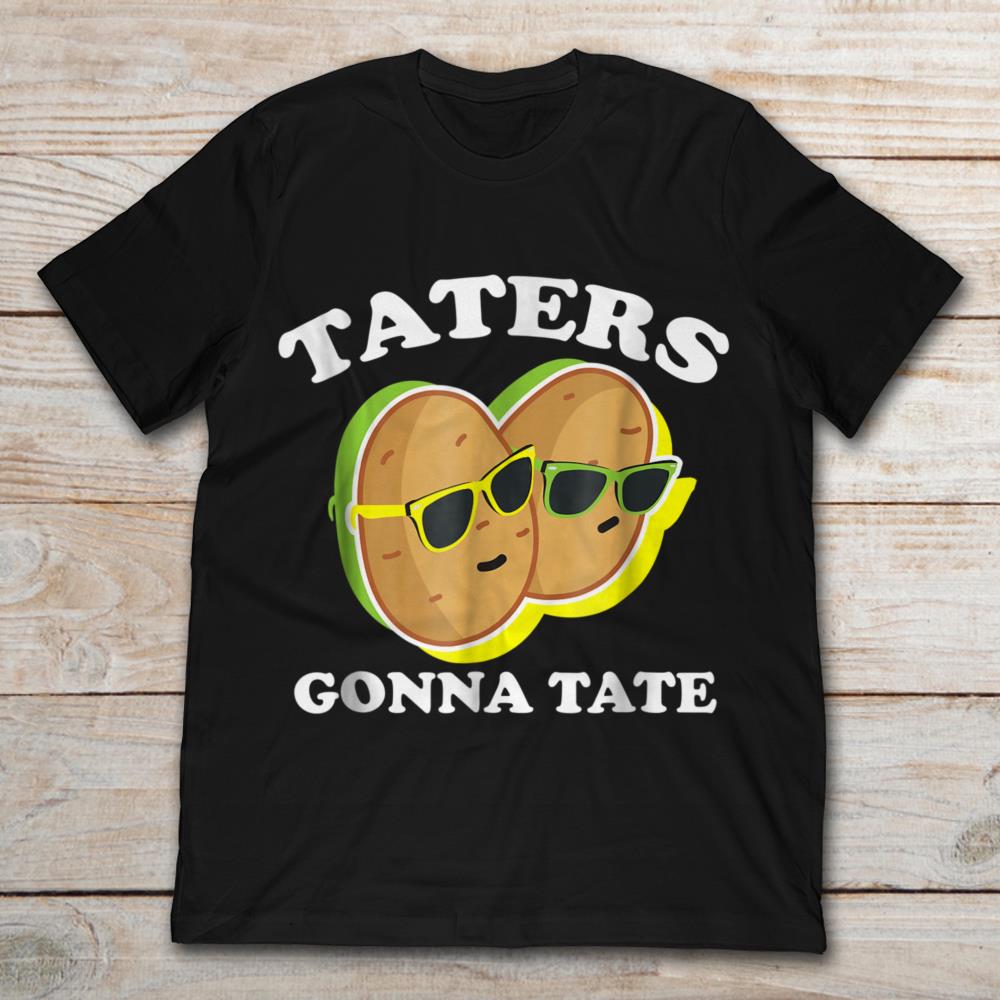 Taters Gonna Tate Funny Potato