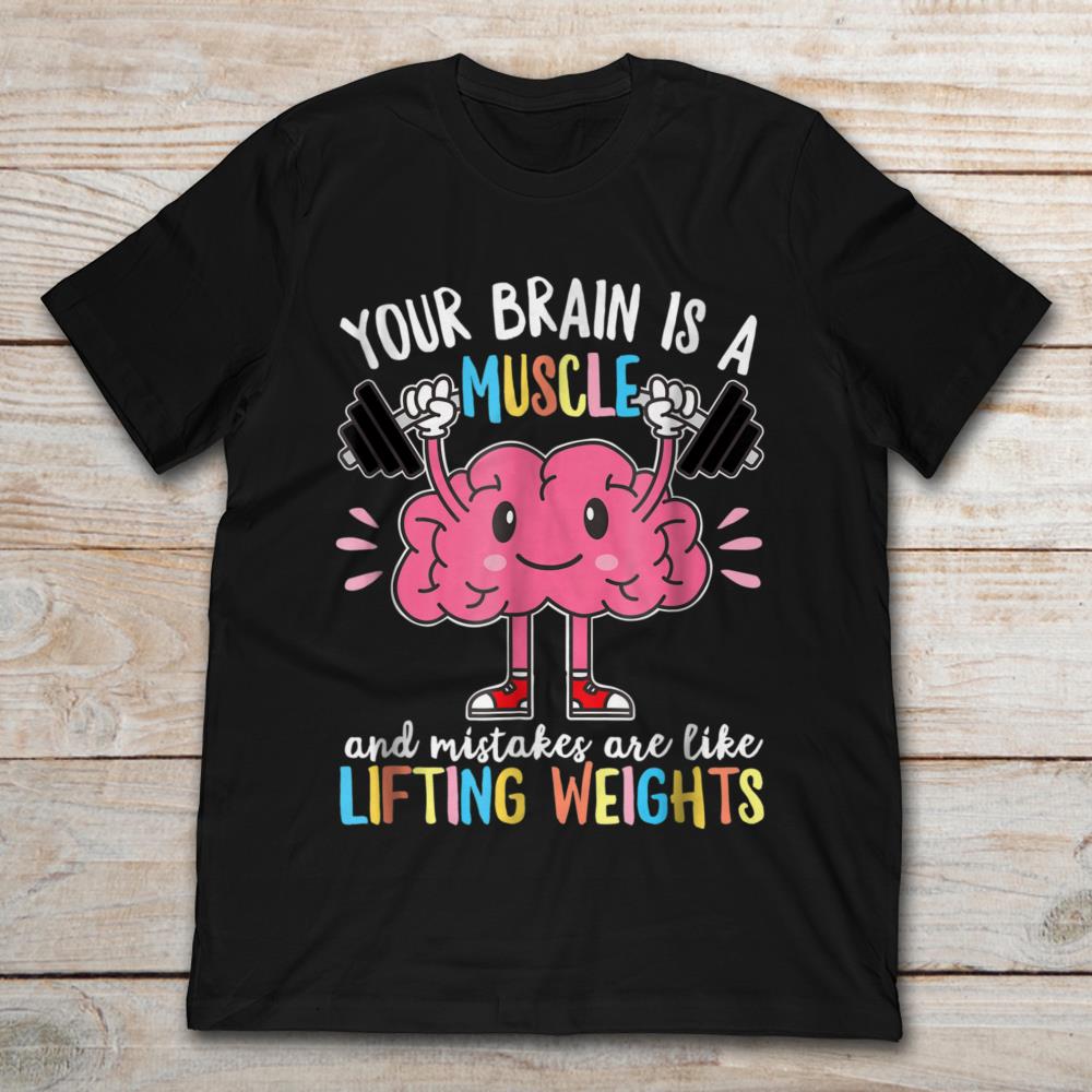 Your Brain Is A Muscle And Mistakes Are Like Lifting Weights