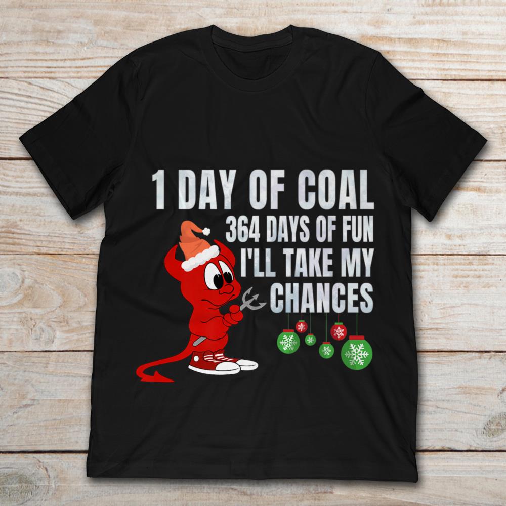 1 Day Of Coal 364 Days Of Fun I'll Take My Chances