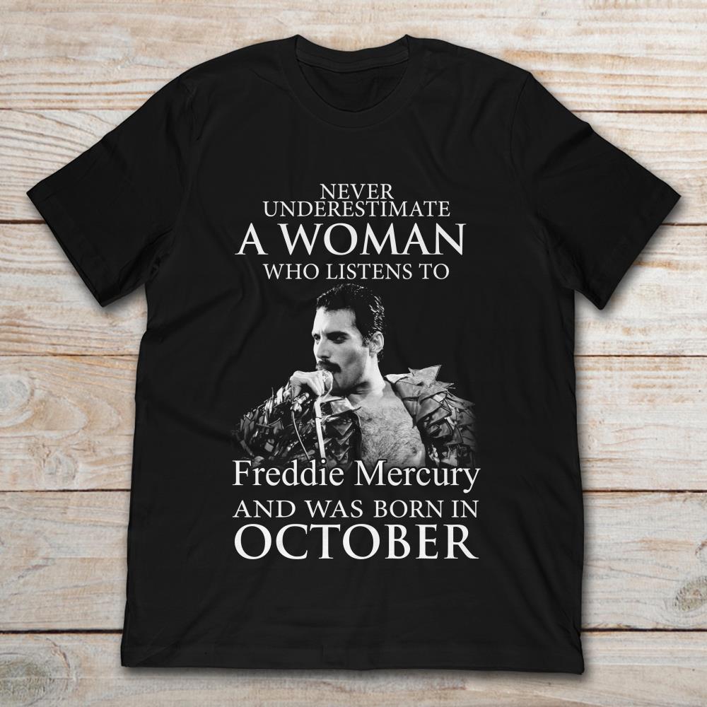 Never Underestimate A Woman Who Listens To Freddie Mercury