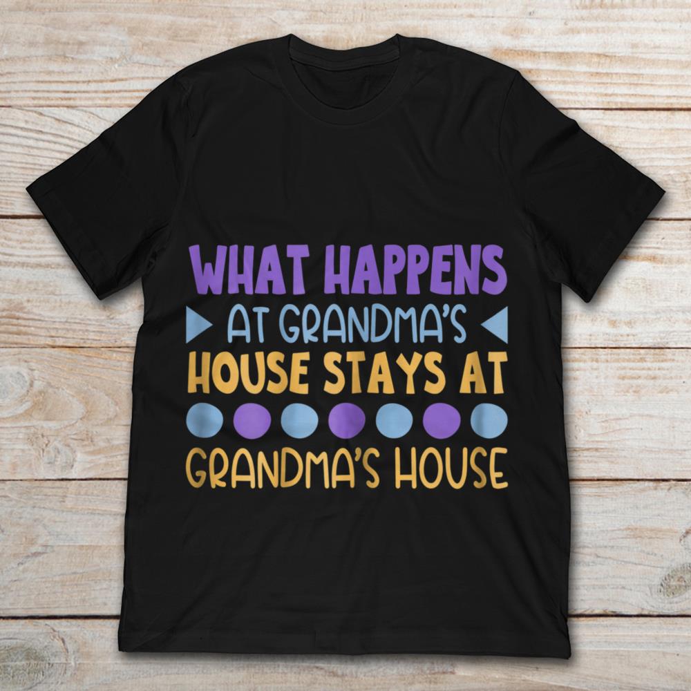 What Happens At Grandma's House Stays At Grandma's House