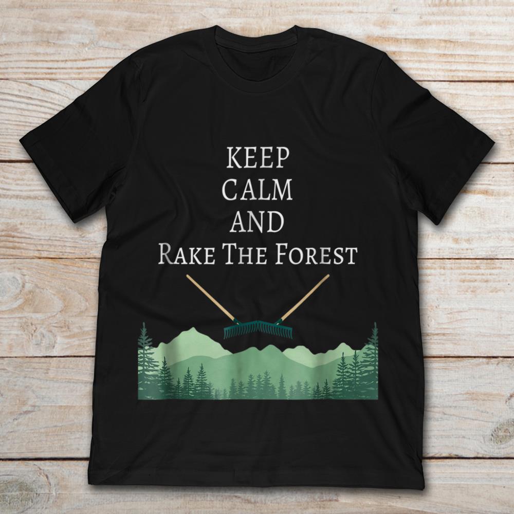 Keep Calm And Rake The Forest