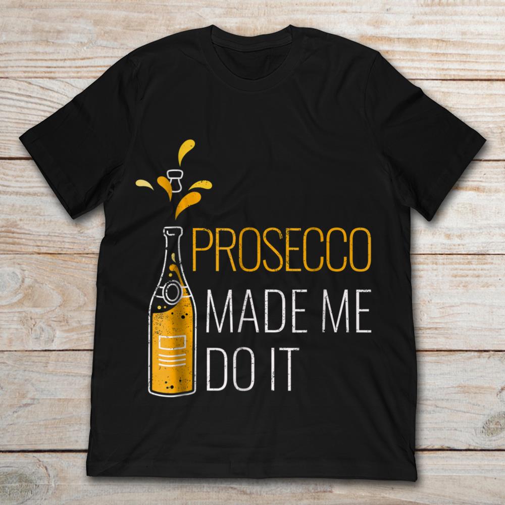 Prosecco Made Me Do It
