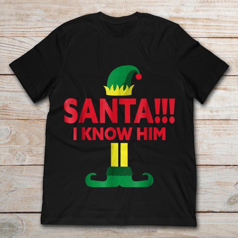 Santa I Know Him Elf Christmas