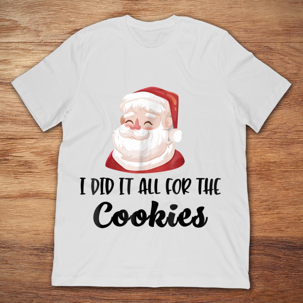 I Did It All For The Cookies Funny Santa Christmas