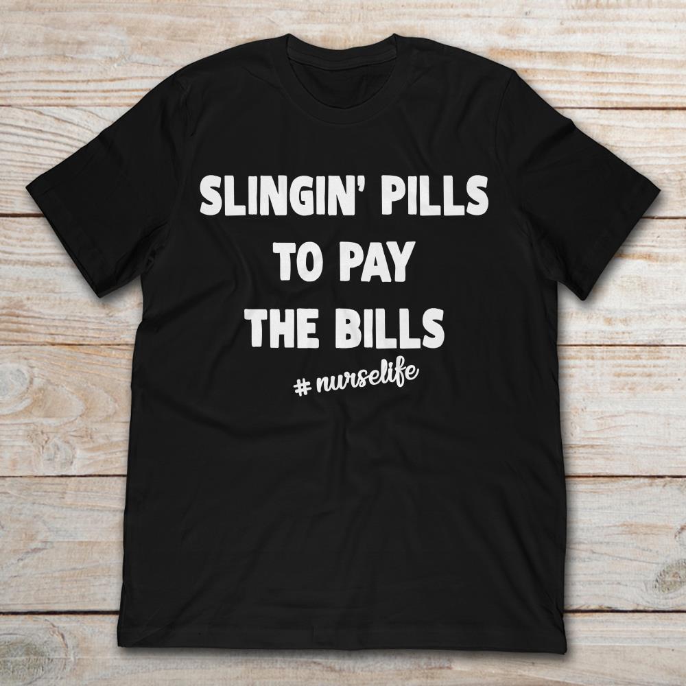 Slingin' Pills To Pay The Bills Nurse Life