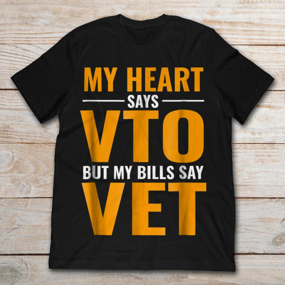 My Heart Says VTO But My Bills Say VET