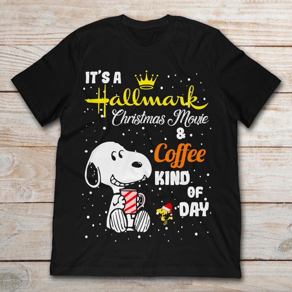 Snoopy It's A Hallmark Christmas Movie And Coffee Kind Of Day