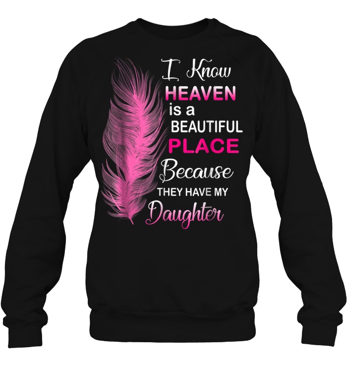 I Know Must Be Beautiful Standard Unisex T-shirt My Daughter Is In Heaven 