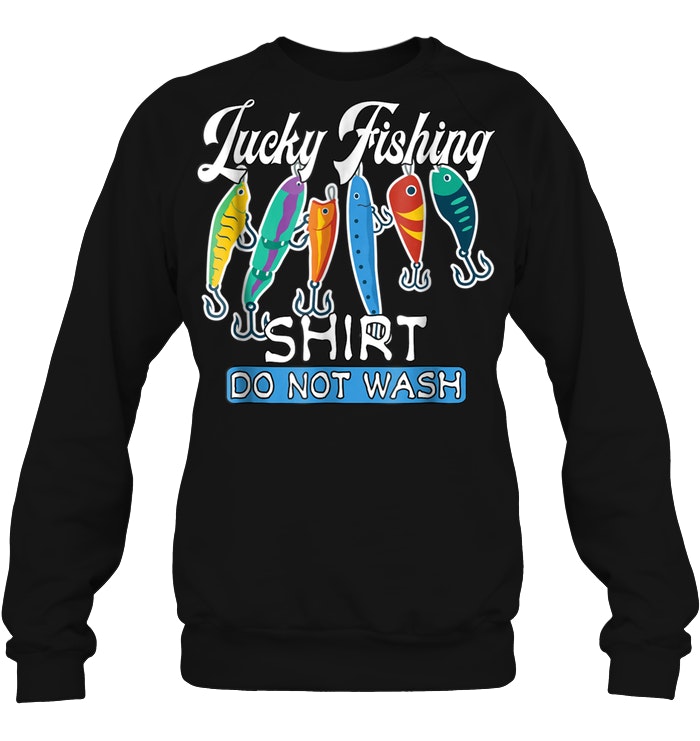 Download Lucky Fishing Shirt Do Not Wash T-Shirt - TeeNavi