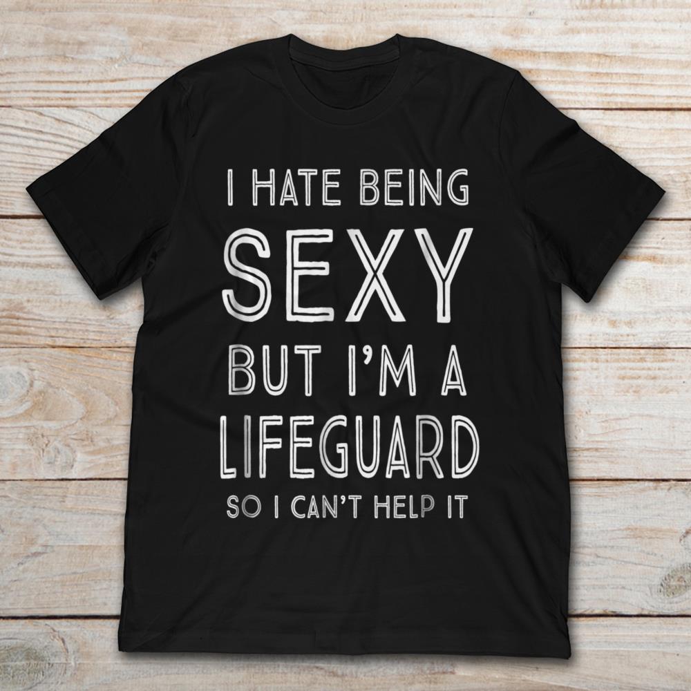 I Hate Being Sexy But I'm A Lifeguard So I Can't Help It