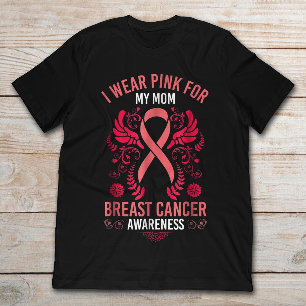 I Wear Pink For My Mom Breast Cancer Awareness