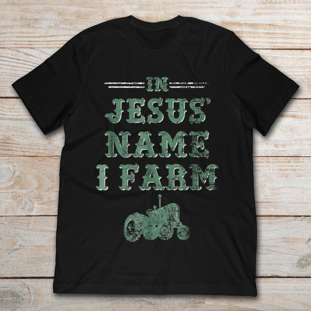 Christian Farmer In Jesus Name I Farm