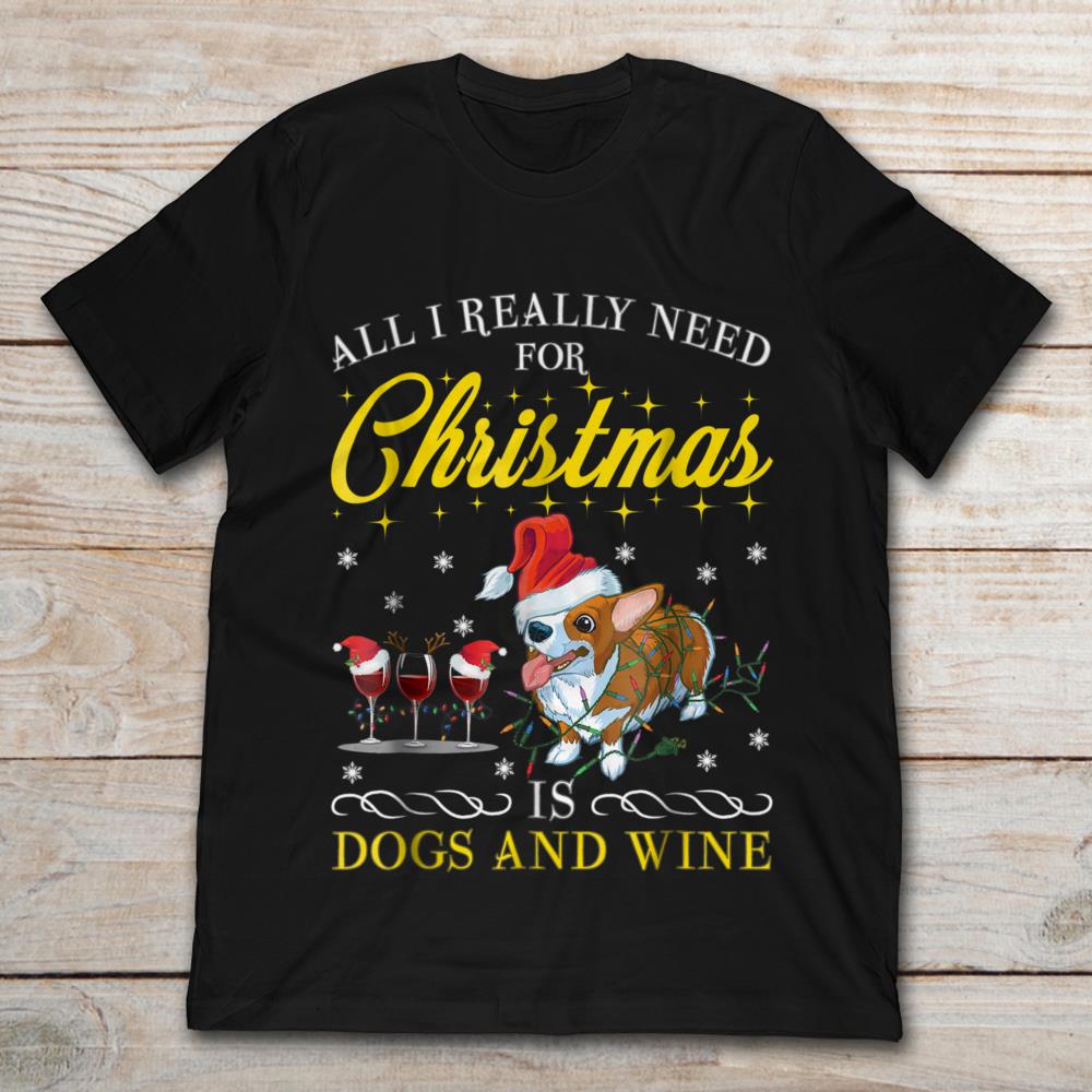 All I Really Need For Christmas Dogs And Wine