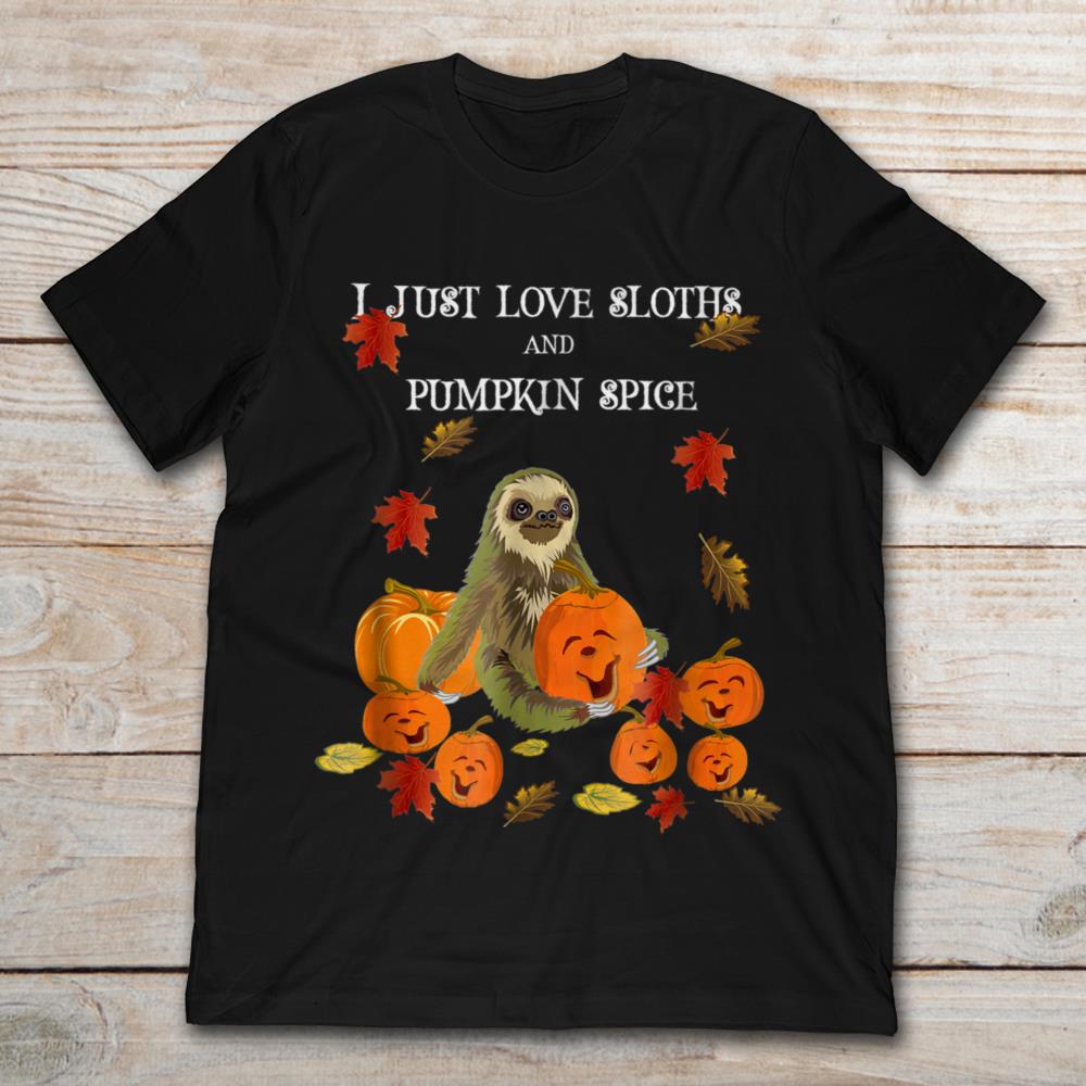 I Just Love Sloths And Pumpkin Spice