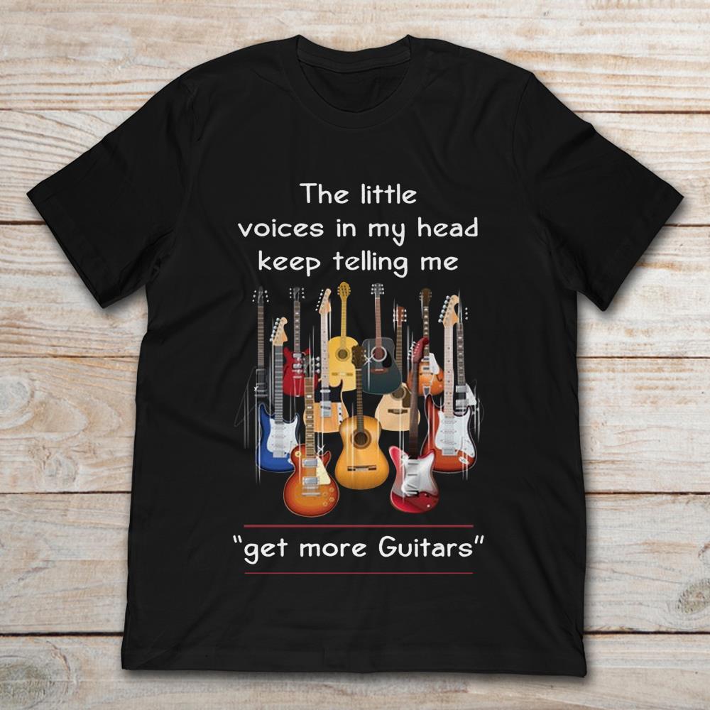 The Little Voices In My Head Keep Telling Me Get More Guitars