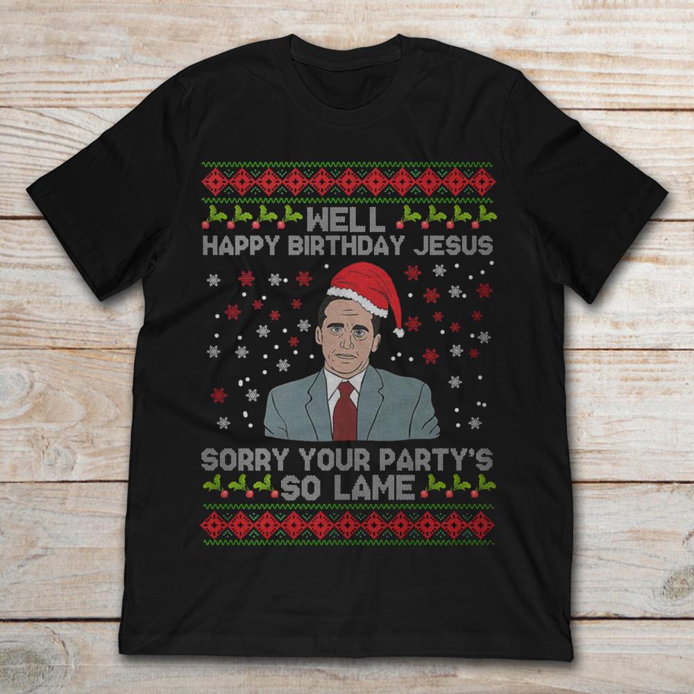 Michael Scott Well Happy Birthday Jesus Sorry Your Party's So Lame