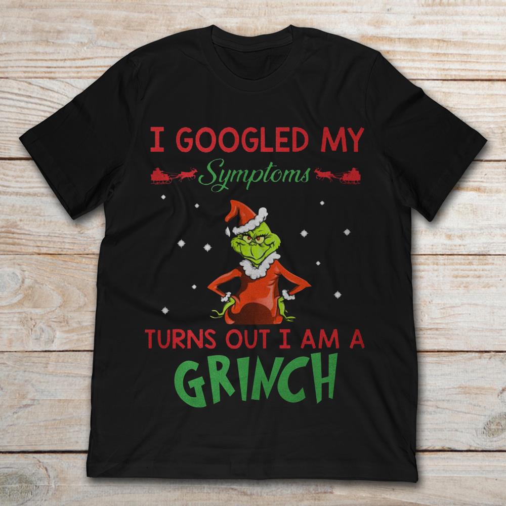I Googled My Symptoms Turns Out I Am A Grinch