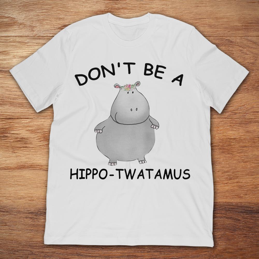 Don’t Be A Hippo-Twatamus