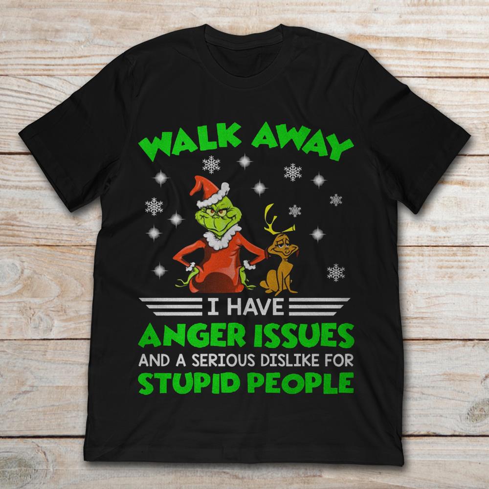 Walk Away I Have Anger Issues And A Serious Dislike For Stupid People