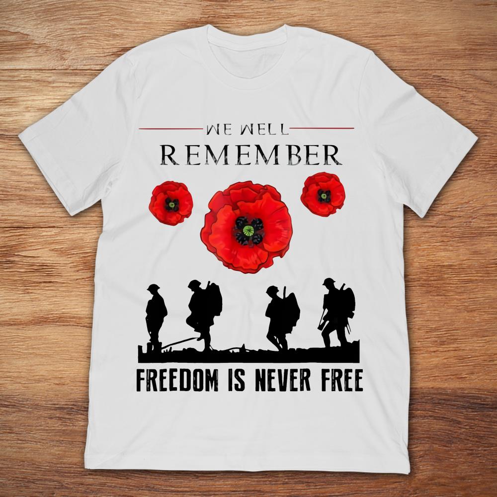 We Well Remember Freedom Is Never Free