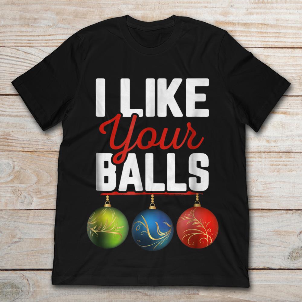 Xmas Balls I Like Your Balls
