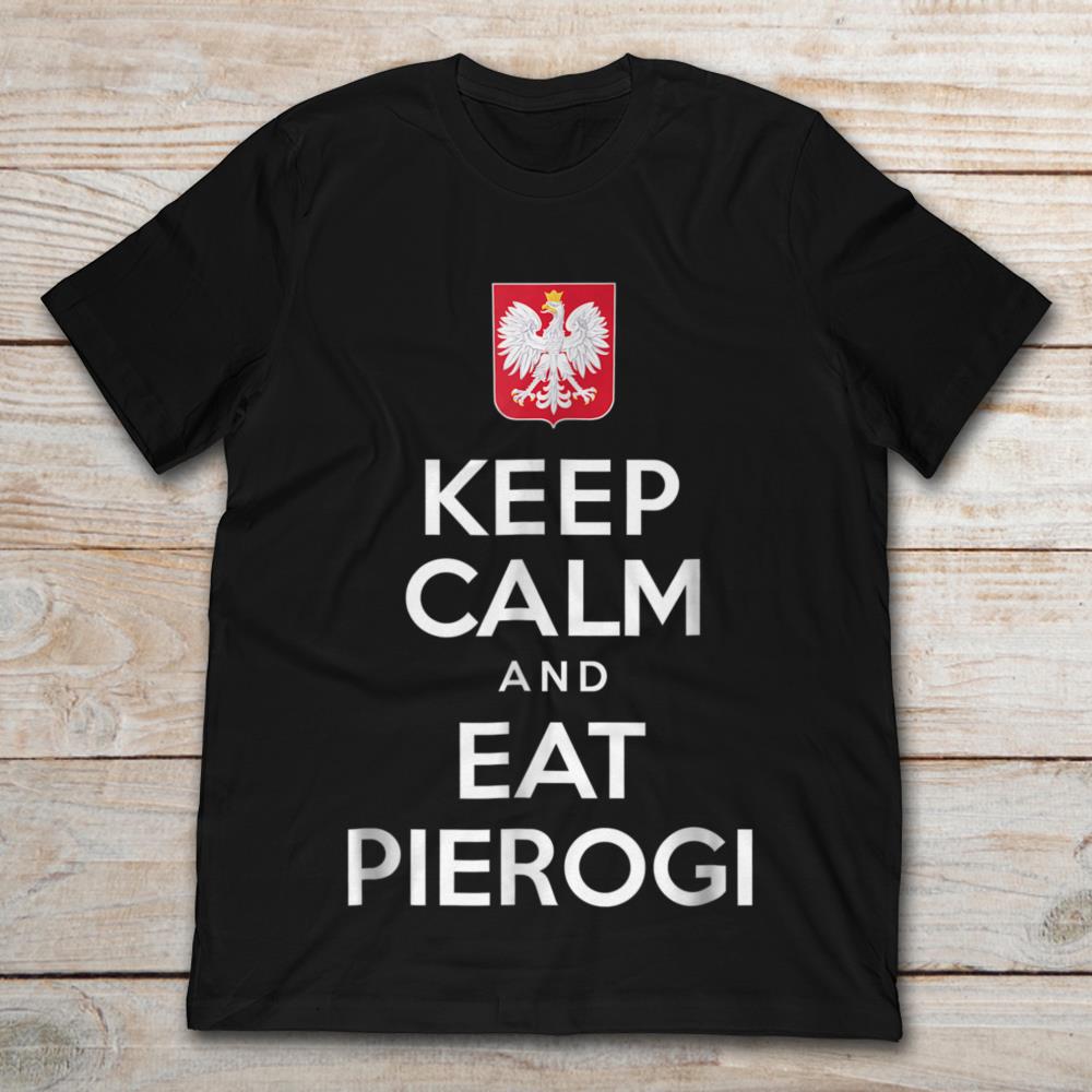 Keep Calm And Eat Pierogi