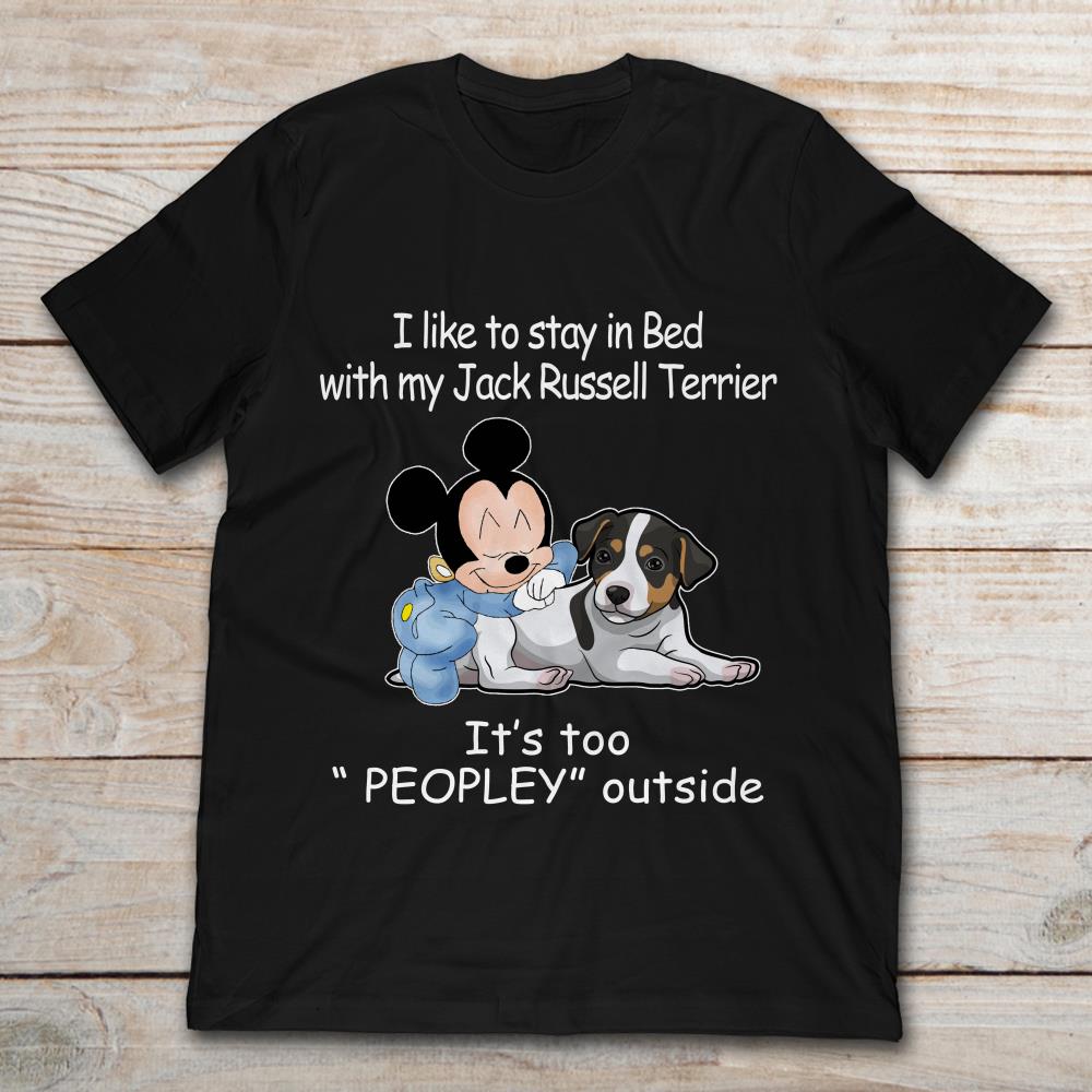 Mickey I Like To Stay In Bed With My Jack Russell Terrier It's Too Peopley Outside
