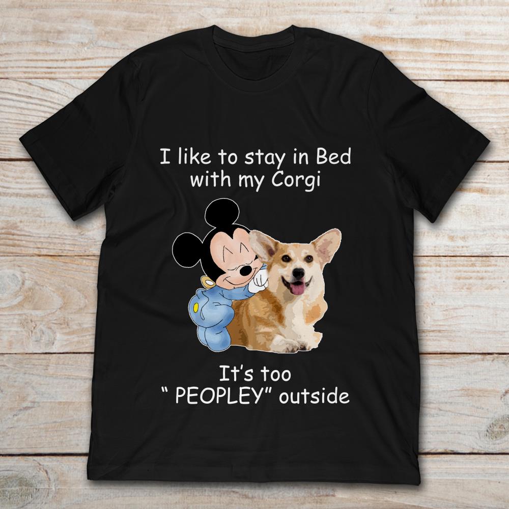 Mickey I Like To Stay In Bed With My Corgi It's Too Peopley Outside