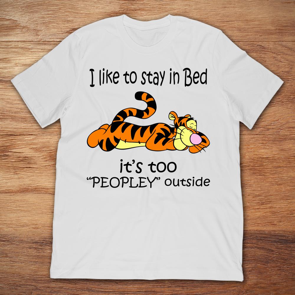 Tiger I Like To Stay In Bed It's Too Peopley Outside