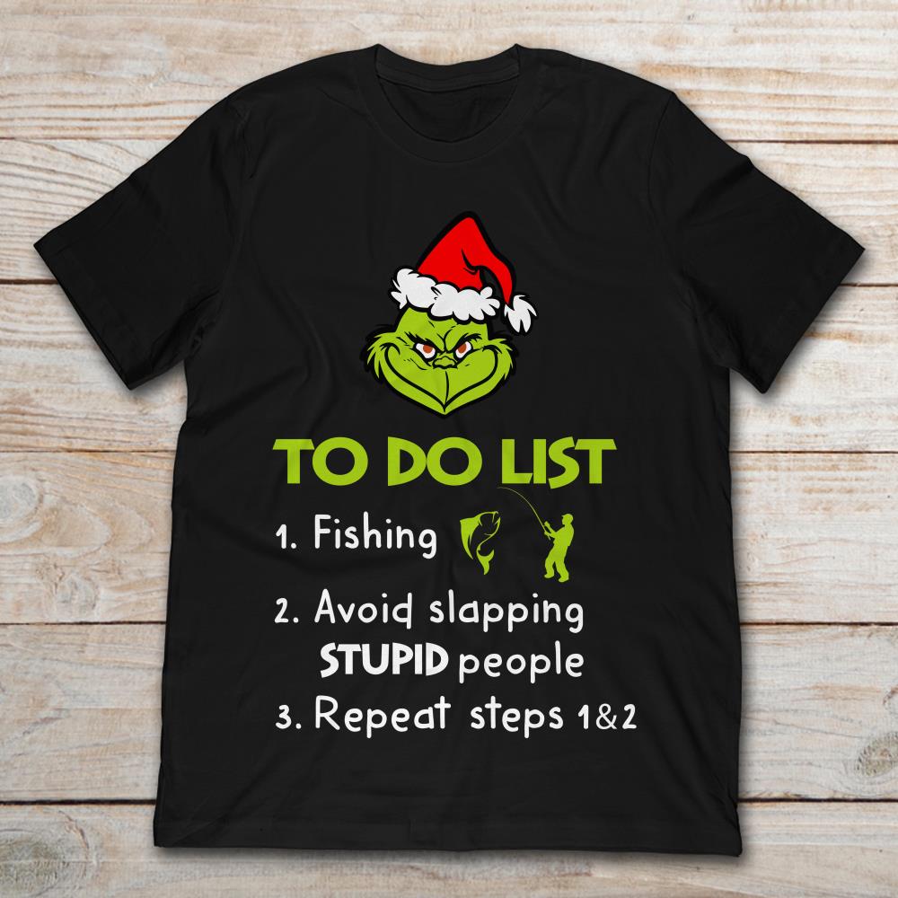 Grinch To Do List Fishing Avoid Slapping Stupid People Repeat Steps 1 And 2