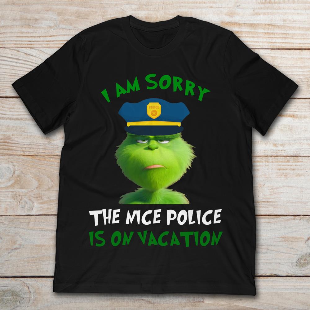Grinch I Am Sorry The Nice Police Is On Vacation