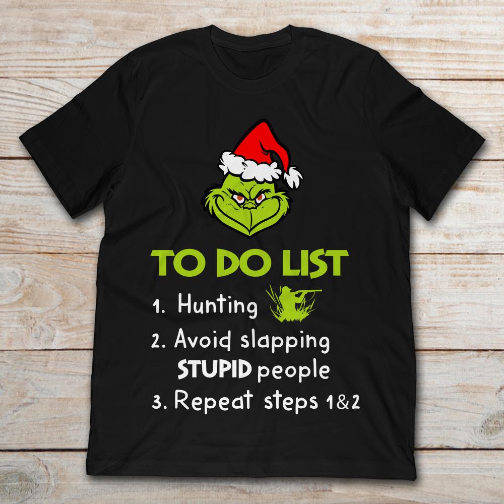 Grinch To Do List Hunting Avoid Slapping Stupid People Repeat Steps 1 And 2